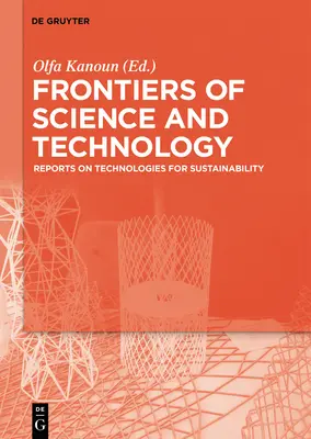 Grenzen der Wissenschaft und Technologie: Berichte über Technologien für Nachhaltigkeit - Ausgewählte ausführliche Papiere der brasilianisch-deutschen Konferenz zu Fro - Frontiers of Science and Technology: Reports on Technologies for Sustainability - Selected Extended Papers from the Brazilian-German Conference on Fro