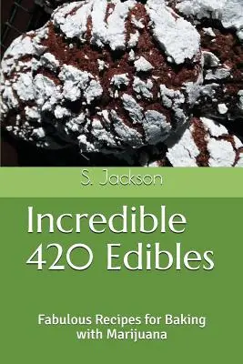 Unglaubliche 420 Eßwaren: Fabelhafte Rezepte zum Backen mit Marihuana - Incredible 420 Edibles: Fabulous Recipes for Baking with Marijuana