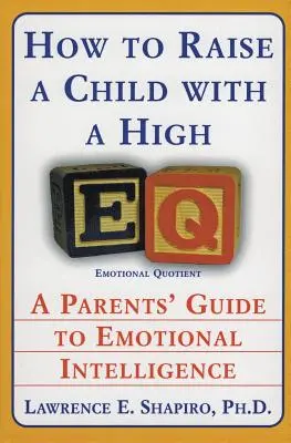 Wie man ein Kind mit einem hohen Eq erzieht: Ein Leitfaden für Eltern zur emotionalen Intelligenz - How to Raise a Child with a High Eq: A Parents' Guide to Emotional Intelligence