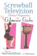 Spinner-Fernsehen: Kritische Perspektiven auf Gilmore Girls - Screwball Television: Critical Perspectives on Gilmore Girls