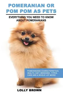 Pomeranian als Haustiere: Pomeranians Eigenschaften, Gesundheit, Ernährung, Zucht, Typen, Pflege und vieles mehr! Alles was Sie wissen müssen über - Pomeranian as Pets: Pomeranians Characteristics, Health, Diet, Breeding, Types, Care and a whole lot more! Everything You Need to Know abo