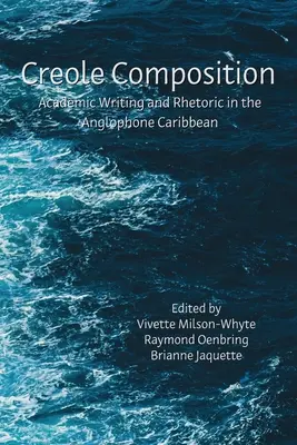 Kreolische Komposition: Akademisches Schreiben und Rhetorik in der anglophonen Karibik - Creole Composition: Academic Writing and Rhetoric in the Anglophone Caribbean