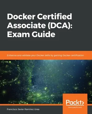 Docker Certified Associate (DCA): Prüfungshandbuch - Docker Certified Associate (DCA): Exam Guide