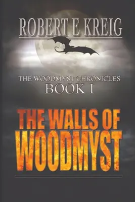 Die Mauern von Woodmyst: Die Woodmyst-Chroniken Buch I - The Walls of Woodmyst: The Woodmyst Chronicles Book I