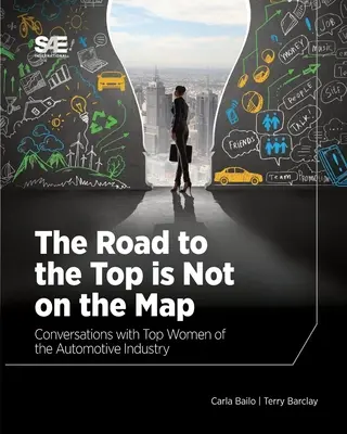 Der Weg an die Spitze ist nicht auf der Landkarte verzeichnet: Gespräche mit Spitzenfrauen aus der Automobilbranche - The Road to the Top is Not on the Map: Conversations with Top Women of the Automotive Industry