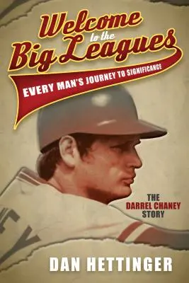 Willkommen in der Oberliga: Die Reise eines jeden Mannes zur Bedeutung: Die Geschichte von Darrel Chaney - Welcome to the Big Leagues: Every Man's Journey to Significance: The Darrel Chaney Story