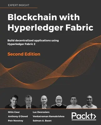 Blockchain mit Hyperledger Fabric, Zweite Ausgabe: Erstellen dezentraler Anwendungen mit Hyperledger Fabric 2 - Blockchain with Hyperledger Fabric, Second Edition: Build decentralized applications using Hyperledger Fabric 2