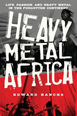 Heavy Metal Afrika: Leben, Leidenschaft und Heavy Metal auf dem vergessenen Kontinent - Heavy Metal Africa: Life, Passion, and Heavy Metal in the Forgotten Continent