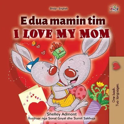 I Love My Mom (Albanisch Englisch Zweisprachiges Kinderbuch) - I Love My Mom (Albanian English Bilingual Children's Book)
