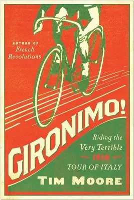 Gironimo! Die ganz furchtbare Italienreise 1914 - Gironimo!: Riding the Very Terrible 1914 Tour of Italy