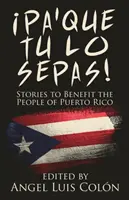 Pa'Que Tu Lo Sepas!: Geschichten zum Wohle der Menschen in Puerto Rico - Pa'Que Tu Lo Sepas!: Stories to Benefit the People of Puerto Rico