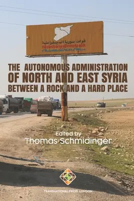 Die autonome Verwaltung von Nord- und Ostsyrien: Zwischen einem Felsen und einem harten Platz - The Autonomous Administration of North and East Syria: Between A Rock and A Hard Place