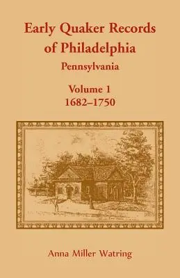 Frühe Quäker-Aufzeichnungen von Philadelphia, Pennsylvania, Band 1: 1682-1750 - Early Quaker Records of Philadelphia, Pennsylvania, Volume 1: 1682-1750