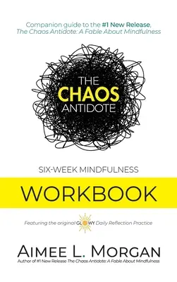 Das Gegenmittel zum Chaos: Sechs-Wochen-Arbeitsbuch zur Achtsamkeit - The Chaos Antidote: Six-Week Mindfulness Workbook