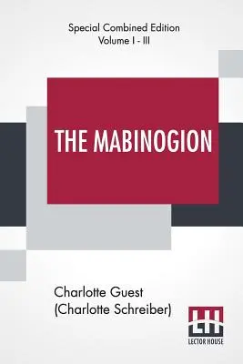 Das Mabinogion (Vollständig): Übersetzt aus dem Roten Buch von Hergest von Lady Charlotte Guest, herausgegeben von Owen M. Edwards - The Mabinogion (Complete): Translated From The Red Book Of Hergest By Lady Charlotte Guest, Edited By Owen M. Edwards