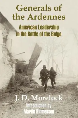 Generäle in den Ardennen: Amerikanische Führung in der Ardennenschlacht - Generals of the Ardennes: American Leadership in the Battle of The Bulge