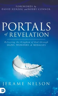 Pforten der Offenbarung: Freisetzung des Reiches Gottes durch Zeichen, Wunder und Mirakel - Portals of Revelation: Releasing the Kingdom of God through Signs, Wonders, and Miracles
