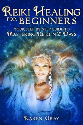 Reiki-Heilung für Anfänger: Ihre Schritt-für-Schritt-Anleitung zur Beherrschung von Reiki in 21 Tagen - Reiki Healing for Beginners: Your Step-by-Step Guide to Mastering Reiki in 21 Days