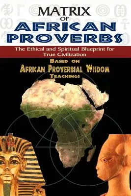 Matrix der afrikanischen Sprichwörter: Die ethische und spirituelle Blaupause für wahre Zivilisation - Matrix of African Proverbs: The Ethical and Spiritual Blueprint for True Civilization