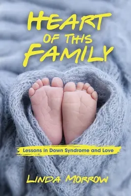 Das Herz dieser Familie: Lektionen über Down-Syndrom und Liebe - Heart of This Family: Lessons in Down Syndrome and Love