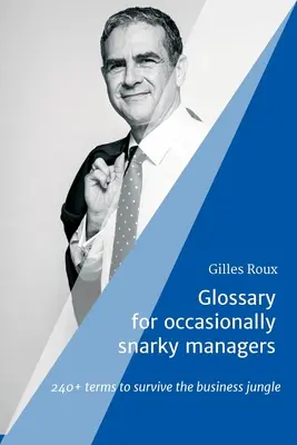 Glossar für schnippische Manager: 240+ Begriffe zum Überleben im Geschäftsdschungel - Glossary for occasionally snarky managers: 240+ terms to survive the business jungle