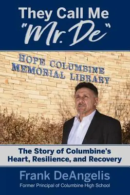 They Call Me Mr. De: Die Geschichte von Columbine's Herz, Widerstandskraft und Genesung - They Call Me Mr. De: The Story of Columbine's Heart, Resilience, and Recovery