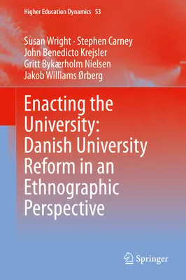 Die Verwirklichung der Universität: Die dänische Universitätsreform in ethnographischer Perspektive - Enacting the University: Danish University Reform in an Ethnographic Perspective