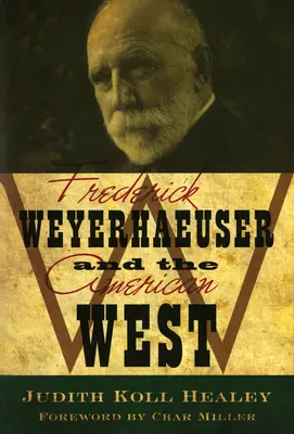 Frederick Weyerhaeuser und der amerikanische Westen - Frederick Weyerhaeuser and the American West