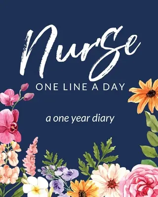 Nurse One Line A Day Ein Jahr Tagebuch: Memory Journal - Tägliche Ereignisse - Geschenk zum Schulabschluss - Gedanken am Morgen, Mittag und Abend - RN - LPN Graduation Gif - Nurse One Line A Day A One Year Diary: Memory Journal - Daily Events - Graduation Gift - Morning - Midday - Evening Thoughts - RN - LPN Graduation Gif