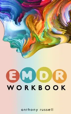 EMDR-Therapie Arbeitsbuch: Selbsthilfetechniken zur Überwindung von Angst, Wut, Depression, Stress und emotionalen Traumata dank der Augenbewegungsmethode - EMDR Therapy Workbook: Self-Help Techniques for Overcoming Anxiety, Anger, Depression, Stress and Emotional Trauma, thanks to the Eye Movemen
