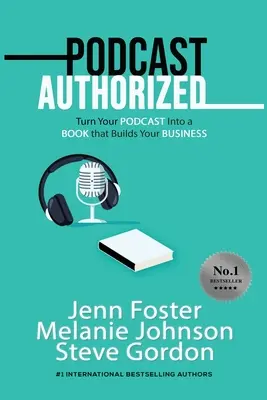 Podcast-Autorisierung: Verwandeln Sie Ihren Podcast in ein Buch, das Ihr Unternehmen voranbringt - Podcast Authorized: Turn Your Podcast Into a Book That Builds Your Business