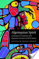 Algonquian Spirit: Zeitgenössische Übersetzungen der algonquianischen Literaturen Nordamerikas - Algonquian Spirit: Contemporary Translations of the Algonquian Literatures of North America