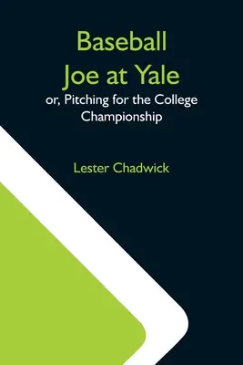 Baseball Joe in Yale; oder: Pitchen um die College-Meisterschaft - Baseball Joe At Yale; Or, Pitching For The College Championship