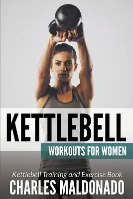 Kettlebell-Workouts für Frauen: Buch über Kettlebell-Training und -Übungen - Kettlebell Workouts For Women: Kettlebell Training and Exercise Book