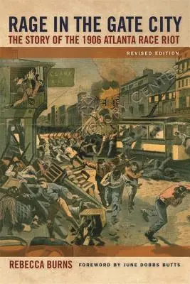 Wut in der Torstadt: Die Geschichte der Rassenunruhen in Atlanta 1906 - Rage in the Gate City: The Story of the 1906 Atlanta Race Riot