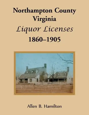 Northampton County, Virginia Schanklizenzen, 1860-1905 - Northampton County, Virginia Liquor Licenses, 1860-1905