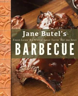 Jane Butels fingerleckendes, rippenstechendes, großartig schmeckendes, scharfes und würziges Barbecue - Jane Butel's Finger Lickin', Rib Stickin', Great Tastin', Hot and Spicy Barbecue