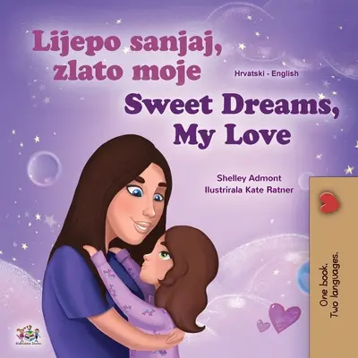 Sweet Dreams, My Love (Kroatisch Englisch Zweisprachiges Buch für Kinder) - Sweet Dreams, My Love (Croatian English Bilingual Book for Kids)
