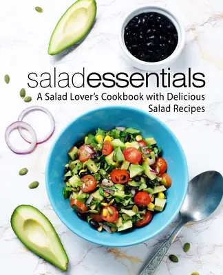 Salat-Essentials: Ein Kochbuch für Salatliebhaber mit leckeren Salatrezepten (2. Auflage) - Salad Essentials: A Salad Lover's Cookbook with Delicious Salad Recipes (2nd Edition)