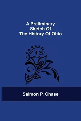 Eine vorläufige Skizze der Geschichte von Ohio - A Preliminary Sketch Of The History Of Ohio