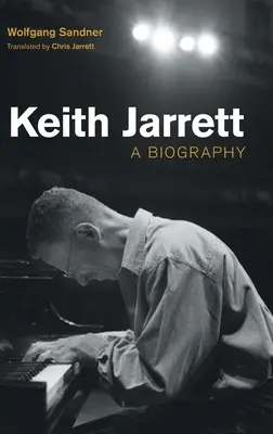 Keith Jarrett: Eine Biographie - Keith Jarrett: A Biography