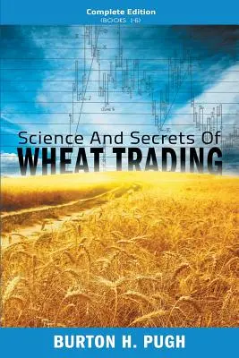 Wissenschaft und Geheimnisse des Weizenhandels: Vollständige Ausgabe (Bücher 1-6) - Science and Secrets of Wheat Trading: Complete Edition (Books 1-6)