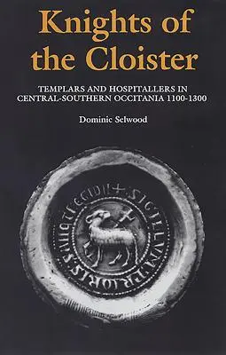 Ritter des Klosters: Templer und Hospitaliter in Mittel- und Südokzitanien, 1100 bis 1300 - Knights of the Cloister: Templars and Hospitallers in Central-Southern Occitania, C.1100-C.1300