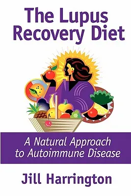 Die Lupus-Erholungsdiät: Ein natürlicher Ansatz zur Behandlung von Autoimmunkrankheiten - The Lupus Recovery Diet: A Natural Approach to Autoimmune Disease