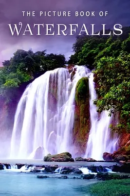 Das Bilderbuch der Wasserfälle: Ein Geschenkbuch für Alzheimer-Patienten und Senioren mit Demenz - The Picture Book of Waterfalls: A Gift Book for Alzheimer's Patients and Seniors with Dementia