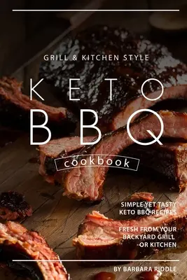 Grill Kitchen Style Keto BBQ Kochbuch: Einfache, aber leckere Keto BBQ-Rezepte frisch vom Grill oder aus der Küche - Grill Kitchen Style Keto BBQ Cookbook: Simple Yet Tasty Keto BBQ Recipes Fresh from Your Backyard Grill or Kitchen