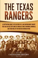 Die Texas Rangers: Ein fesselnder Leitfaden zur Geschichte einer Strafverfolgungsbehörde, die geholfen hat, einige der berüchtigtsten Verbrechen Amerikas zu verhindern - The Texas Rangers: A Captivating Guide to the History of a Law Enforcement Agency That Has Helped Stop Some of America's Most Infamous Cr