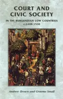 Hof und bürgerliche Gesellschaft in den burgundischen Niederlanden um 1420-1530 - Court and Civic Society in the Burgundian Low Countries C.1420-1530