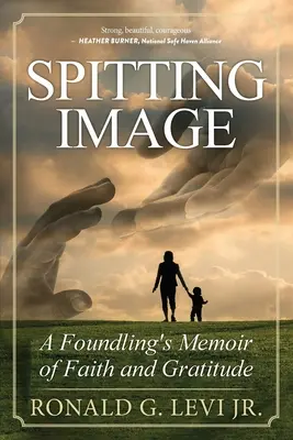 Spuckendes Bild: Erinnerungen eines Findelkindes an Glaube und Dankbarkeit - Spitting Image: A Foundling's Memoir of Faith and Gratitude