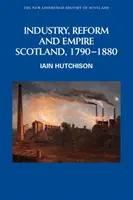 Industrie, Reform und Empire: Schottland, 1790-1880 - Industry, Reform and Empire: Scotland, 1790-1880